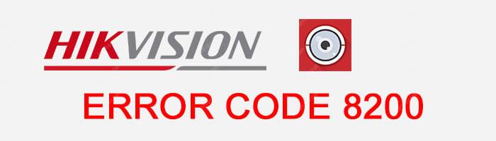 Hikvision Error Code 8200