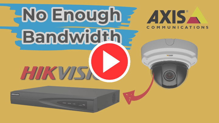 Axis to Hikvision NVR - No Enough Bandwidth