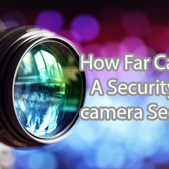 How Far Can A Security Camera See