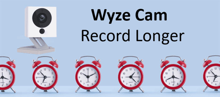 How to Make Wyze Cam Record Longer