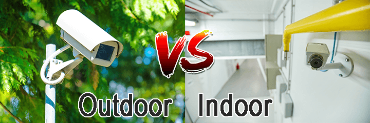 Security camera Outdoor VS Indoor